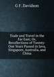 Trade and Travel in the Far East; Or, Recollections of Twenty-One Years Passed in Java, Singapore, Australia, and China, G F. Davidson 