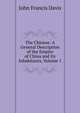The Chinese: A General Description of the Empire of China and Its Inhabitants, Volume 1, Davis, John Francis Sir 
