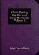 China, During the War and Since the Peace, Volume 1, Davis, John Francis Sir 