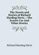 The Novels and Stories of Richard Harding Davis .: The Scarlet Car And Other Stories, Richard Harding Davis 