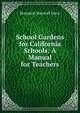 School Gardens for California Schools: A Manual for Teachers, Benjamin Marshall Davis 
