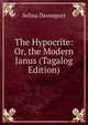 The Hypocrite: Or, the Modern Janus (Tagalog Edition), Selina Davenport 