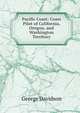 Pacific Coast: Coast Pilot of California, Oregon, and Washington Territory, George Davidson 