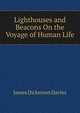 Lighthouses and Beacons On the Voyage of Human Life, James Dickerson Davies 