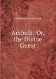 Arabula; Or, the Divine Guest, ANDREW JACKSON DAVIS 