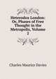 Heterodox London: Or, Phases of Free Thought in the Metropolis, Volume 2, Charles Maurice Davies 