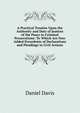 A Practical Treatise Upon the Authority and Duty of Justices of the Peace in Criminal Prosecutions: To Which Are Now Added Precedents of Declarations and Pleadings in Civil Actions, Daniel Davis 