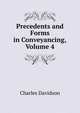 Precedents and Forms in Conveyancing, Volume 4, Charles Davidson 