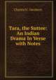 Tara, the Suttee: An Indian Drama In Verse with Notes, Charles J C. Davidson 