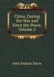 China, During the War and Since the Peace, Volume 2, Davis, John Francis Sir 