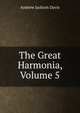 The Great Harmonia, Volume 5, Andrew Jackson Davis 