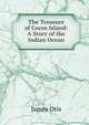 The Treasure of Cocos Island: A Story of the Indian Ocean, James Otis 