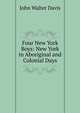 Four New York Boys: New York in Aboriginal and Colonial Days, John Walter Davis 