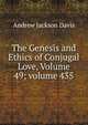 The Genesis and Ethics of Conjugal Love, Volume 49; volume 435, Andrew Jackson Davis 