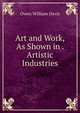 Art and Work, As Shown in . Artistic Industries, Owen William Davis 