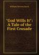 "God Wills It": A Tale of the First Crusade, William Stearns Davis 