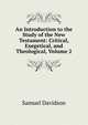 An Introduction to the Study of the New Testament: Critical, Exegetical, and Theological, Volume 2, Samuel Davidson 