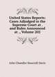 United States Reports: Cases Adjudged in the Supreme Court at . and Rules Announced at ., Volume 202, John Chandler Bancroft Davis 