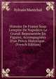 Histoire De France Sous L'empire De Napol?on Le Grand: Repr?sent?e En Figures, Accompagn?es D'un Pr?cis Historique . (French Edition), Sylvain Marechal 