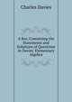 A Key, Containing the Statements and Solutions of Questions in Davies' Elementary Algebra, Charles Davies 