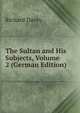 The Sultan and His Subjects, Volume 2 (German Edition), Richard Davey 