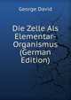 Die Zelle Als Elementar-Organismus (German Edition), George David 