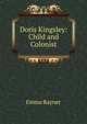 Doris Kingsley: Child and Colonist, Emma Rayner 