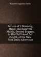 Letters of J. Downing, Major, Downingville Militia, Second Brigade, to His Old Friend, Mr. Dwight, of the New-York Daily Advertiser, Charles Augustus Davis 