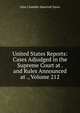 United States Reports: Cases Adjudged in the Supreme Court at . and Rules Announced at ., Volume 212, John Chandler Bancroft Davis 