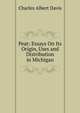 Peat: Essays On Its Origin, Uses and Distribution in Michigan, Charles Albert Davis 