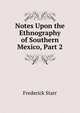 Notes Upon the Ethnography of Southern Mexico, Part 2, Starr, Frederick 