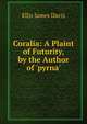 Coralia: A Plaint of Futurity, by the Author of 'pyrna'., Ellis James Davis 