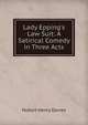 Lady Epping's Law Suit: A Satirical Comedy in Three Acts, Hubert Henry Davies 