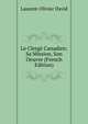 Le Clerge Canadien: Sa Mission, Son Oeuvre (French Edition), Laurent-Olivier David 