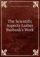 The Scientific Aspects Luther Burbank's Work, Vernon Lyman Kellogg David Starr Jordan 