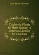 California Plants in Their Homes: A Botanical Reader for Children, Alice Merritt Davidson 
