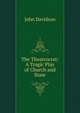 The Theatrocrat: A Tragic Play of Church and State, John Davidson 