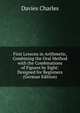 First Lessons in Arithmetic, Combining the Oral Method with the Combinations of Figures by Sight: Designed for Beginners (German Edition), Charles Davies 