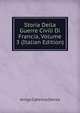 Storia Della Guerre Civili Di Francia, Volume 3 (Italian Edition), Arrigo Caterino Davila 