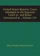 United States Reports: Cases Adjudged in the Supreme Court at . and Rules Announced at ., Volume 154, John Chandler Bancroft Davis 