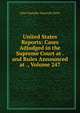United States Reports: Cases Adjudged in the Supreme Court at . and Rules Announced at ., Volume 247, John Chandler Bancroft Davis 