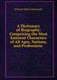 A Dictionary of Biography: Comprising the Most Eminent Characters of All Ages, Nations, and Professions ., Richard Alfred Davenport 