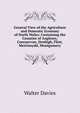General View of the Agriculture and Domestic Economy of North Wales: Containing the Counties of Anglesey, Caernarvon, Denbigh, Flint, Meirionydd, Montgomery, Walter Davies 