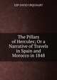 The Pillars of Hercules; Or a Narrative of Travels in Spain and Morocco in 1848, ESP DAVID URQUHART 