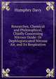 Researches, Chemical and Philosophical; Chiefly Concerning Nitrous Oxide: Or Dephlogisticated Nitrous Air, and Its Respiration, Humphry Davy 