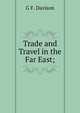 Trade and Travel in the Far East;, G F. Davison 