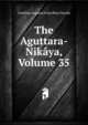The Aguttara-Nikaya, Volume 35, Caroline Augusta Foley Rhys Davids 