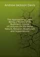 The Approaching Crisis: Being a Review of Dr. Bushnell's Course of Lectures On the Bible, Nature, Religion, Skepticism and Supernatural, Andrew Jackson Davis 