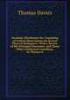 Dramatic Micellanies Sic: Consisting of Critical Observations On Several Plays of Shakspeare: With a Review of His Principal Characters, and Those . Other Celebrated Comedians. . by Thomas D, Thomas Davies 