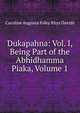 Dukapahna: Vol. I, Being Part of the Abhidhamma Piaka, Volume 1, Caroline Augusta Foley Rhys Davids 